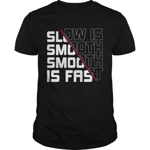 Slow Is Smooth Smooth Is Fast Shirt